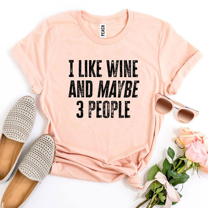 I Like Wine And Maybe 3 People T-shirt